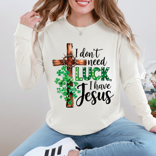 I don't need luck I have Jesus - (multiple options)