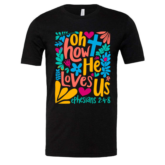 Oh How He Loves Us - Tee (multiple colors)