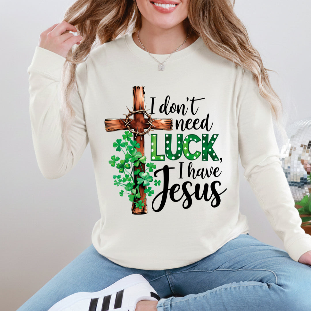 I don't need luck I have Jesus - (multiple options)