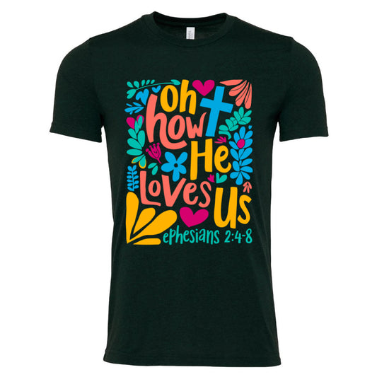 Oh How He Loves Us - Tee (multiple colors)