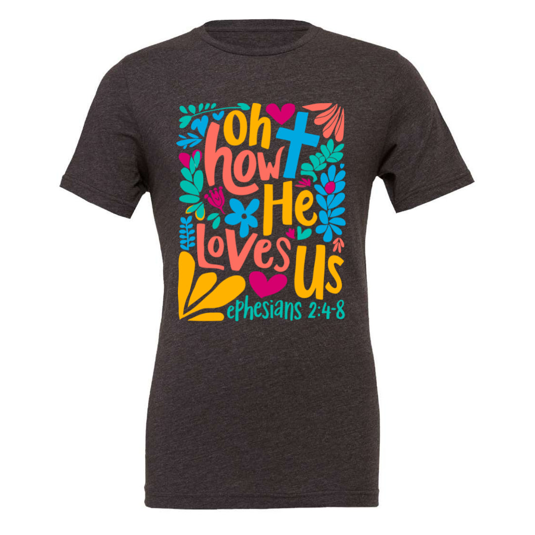 Oh How He Loves Us - Tee (multiple colors)